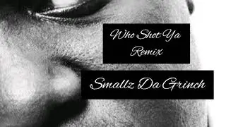 Who Shot Ya (Grinchman Remix) Smallz Da Grinch