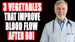 Men Over 60: 3 Science-Supported Vegetables That Improve Blood Flow and Performance