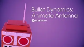 LightWave 3d: Bullet Dynamics: Animate Antenna