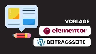 Layout für Beiträge in Wordpress einrichten mit Elementor - Anleitung