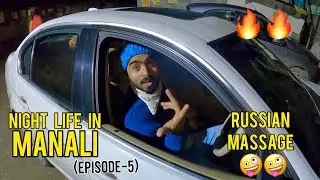 Manali ki Night Life | Russian Massage 🤪 (Episode-5)