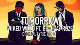 WIKED WOOD - TOMORROW (FT.  BLAHZAY ROZE) [OFFICIAL LYRIC VIDEO]