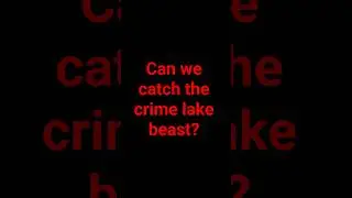 we're heading to the scary Crime lake.Will we catch the monster? Will we make it out alive? find out
