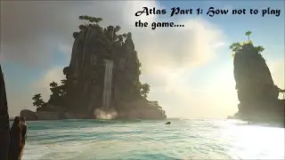 Atlas Episode 1: How not to play the game...