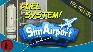 SimAirport 2020 Full Release, Part 16: FULLY FUNCTIONING FUEL SYSTEM!