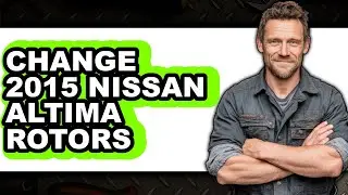 How To Change 2015 Nissan Altima Rotors - Easy Guide