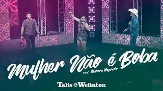 Talis e Welinton - Mulher Não É Boba (Part. Naiara Azevedo)
