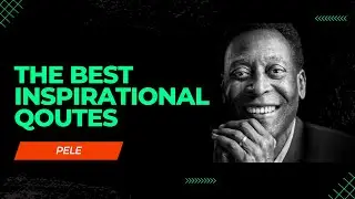 The Best of Inspirational Quotes by Pele that Will Inspire You