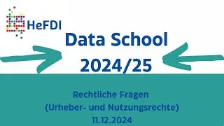HeFDI Data School 2024/25: Rechtliche Fragen (Urheber- und Nutzungsrechte) - 11.12.2024