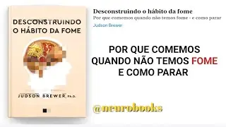 Audiolivro DESCONSTRUINDO O HÁBITO DA FOME, de Judson Brewer (Completo)