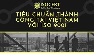 ISO 9001 -  Ti&ecirc;u chuẩn th&agrave;nh c&ocirc;ng tại Việt Nam | ISOCERT