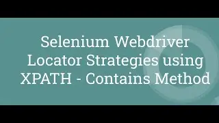 Selenium WebDriver | JAVA | Locator Strategies | XPATH-Contains | Tutorial# 9