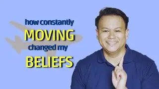 Constantly Moving. Impact on my Beliefs