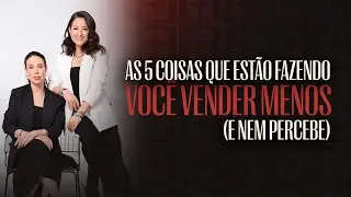 As 5 coisas que estão fazendo você vender menos. (E nem percebe)