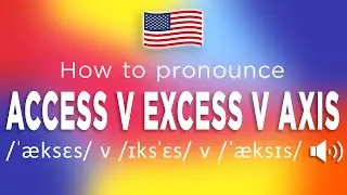 How To Pronounce Access vs Excess vs Axis (100% NATIVE Speaker!!)