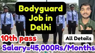 Bodyguard Job in Delhi,10th Pass,Salary,Requirements,All Details