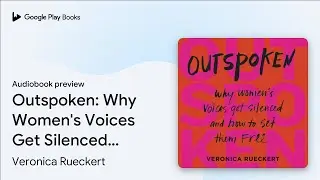 Outspoken: Why Women's Voices Get Silenced and&hellip; by Veronica Rueckert &middot; Audiobook preview