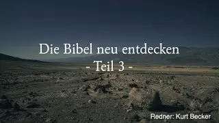Die Bibel neu entdecken - Teil 3 (Gemeindefreizeit 2023 mit Kurt Becker)
