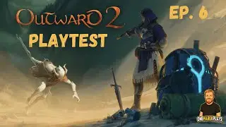 Outward 2 Playtest Gameplay | Ep. 6