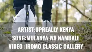 Upreally Kenya - Mulanya wa Nambale(official song video) 2022.
