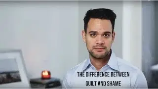 The Difference between Guilt and Shame