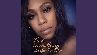 Find something safe to do
