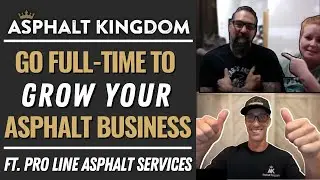 Go Full-time To Grow Your Asphalt Business | Ft. Pro Line Asphalt Services