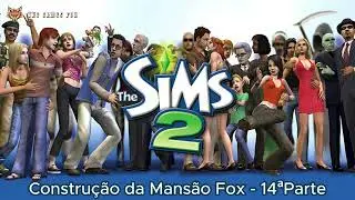 The Sims 2 - Construção da Mansão Fox - 14ªParte
