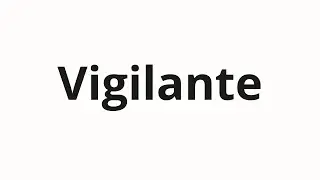 How to pronounce Vigilante