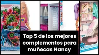 【Complementos nancy】Top 5 de los mejores complementos para mu&ntilde;ecas Nancy 🔥