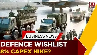 Defence Sector Wishlist: Capex, Reforms & Big-Ticket Programmes In Focus | Business News | ET Now