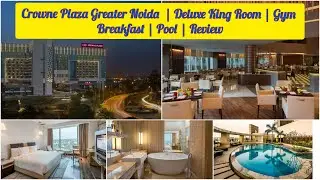 Crowne Plaza Greater Noida | Deluxe King Room | Breakfast | Gym | Pool Review #ihg #crowneplaza