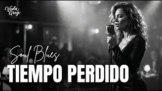 Tiempo Perdido | Spanish Soul Blues | Veda Grey