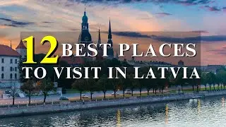 12 Best Places To Visit In Latvia | Latvia Travel Guide