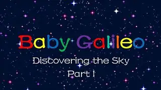 Baby Galileo: Discovering the Sky Remake | Part 1 (Sun and Clouds)