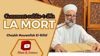 Comment oublie-t-il la mort ?! - Chaykh Mouwafak El-Rifaï