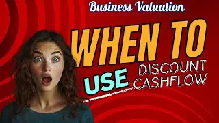 Business Valuation Mastery: When to Use DCF and When to Skip It