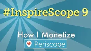 #InspireScope 9: How I Monetize Periscope