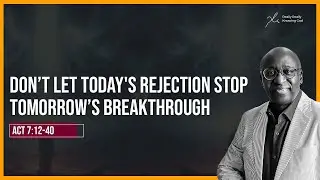 Don’t Let Today's Rejection Stop Tomorrow’s Breakthrough  - Daily Devotional