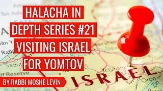 Halacha In Depth Series #21 Visiting Israel For Yomtov
