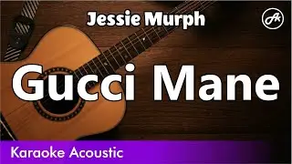 Jessie Murph - Gucci Mane (SLOWED acoustic karaoke)