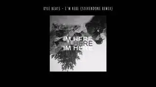 Kyle Beats - I'm here (StevenDone Remix)