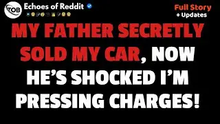 [Full Story] My Father Secretly Sold My Car, Now He's Shocked I'm Pressing Charges.