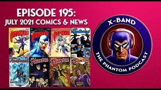 X-Band: The Phantom Podcast #195 - July 2021 Comics & News