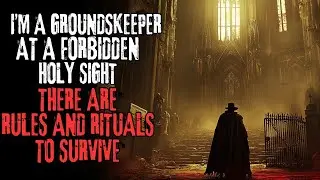 'I'm A Groundskeeper At A Forbidden Holy Site, We Have RULES AND RITUALS To Survive' Creepypas