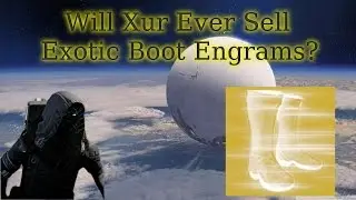Destiny - Will Xur Ever Sell Exotic Boot Engrams?