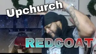 Upchurch “REDCOAT” Official Reaction