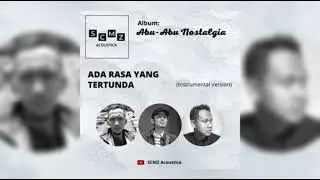 ADA RASA YANG TERTUNDA. ALBUM: ABU-ABU NOSTALGIA. BY. SCMZ ACOUSTICA. 2021