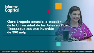 Clara Brugada anuncia la creación de la Universidad de las Artes | Informe Capital | 27 enero