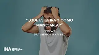 Podcast #101 Dr. Alberto Fern&aacute;ndez / &iquest;Qu&eacute; es la ira y c&oacute;mo manejarla?